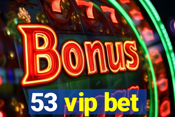 53 vip bet